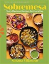 Sobremesa Tasty Mexican Recipes for Every Day - Susana Villasuso
