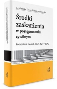 Środki zaskarżenia w postępowaniu cywilnym Komentarz do art. 367-42412 KPC.