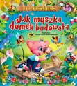 Jak myszka domek budowała Bajki o zwierzętach