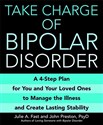 Take Charge of Bipolar Disorder: A 4-Step Plan for You and Your Loved Ones to Manage the Illness and Create Lasting Stability  - Julie A. Fast, John Preston