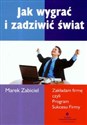 Jak wygrać i zadziwić świat Zakładam firmę czyli Program Sukcesu Firmy - Marek Zabiciel