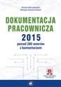 Dokumentacja pracownicza 2015 ponad 280 wzorów z komentarzem (z suplementem elektronicznym)