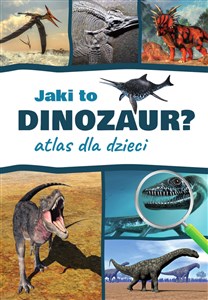 Jaki to dinozaur? Atlas dla dzieci