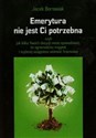 Emerytura nie jest Ci potrzebna czyli jak kilka Twoich decyzji może spowodować, że zgromadzisz majątek i szybciej osiągniesz wolność - Jacek Borowiak