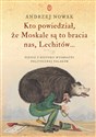 Kto powiedział, że Moskale są to bracia nas, Lechitów... Szkice z historii wyobraźni politycznej Polaków - Andrzej Nowak