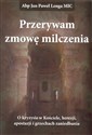 Przerywam zmowę milczenia O kryzysie w Kościele, herezji, apostazji i grzechach zaniedbania.