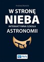 W stronę nieba Interaktywna szkoła astronomii - Andrzej Branicki