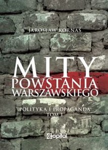 Mity Powstania Warszawskiego Propaganda i polityka - Księgarnia UK