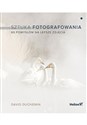 Sztuka fotografowania. 60 pomysłów na lepsze zdjęcia (przepakowanie 2) - David DuChemin