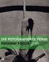 Die fotografierte Ferne Faraway Focus