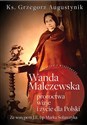 Wanda Malczewska Proroctwa wizje i życie dla Polski - Grzegorz Augustynik