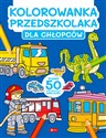 Kolorowanka przedszkolaka. Dla chłopców - Opracowanie Zbiorowe