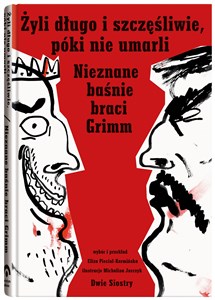 Żyli długo i szczęśliwie póki nie umarli Nieznane baśnie braci Grimm - Księgarnia UK