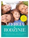 Alergia w rodzinie Jak rozwiązać rodzinne problemy z alergią astmą nietolerancją pokarmową oraz dolegliwościami towarzyszącymi - Robert Sears, William Sears