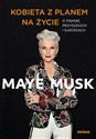 Kobieta z planem na życie O pięknie, przygodach i sukcesach - Maye Musk