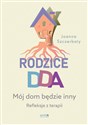 Rodzice DDA Mój dom będzie inny Refleksje z terapii - Joanna Szczerbaty