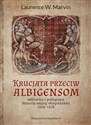 Krucjata przeciw albigensom Militarna i polityczna historia wojny oksytańskiej, 1209-1218