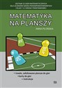 Matematyka na planszy Zestaw 22 gier matematycznych dla uczniów szkół ponadpodstawowych i klas 7-8 szkoły podstawowej - Anna Płońska