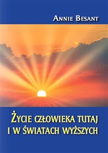 Życie człowieka tutaj i w światach wyższych - Księgarnia UK