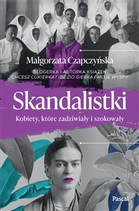 Skandalistki Kobiety, które zadziwiały i szokowały