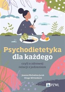 Psychodietetyka dla każdego czyli o zdrowej relacji z jedzeniem