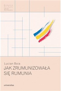 Jak zrumunizowała się Rumunia