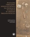 Początki obrządku szkieletowego na ziemiach polskich w okresie wczesnego średniowiecza  - 