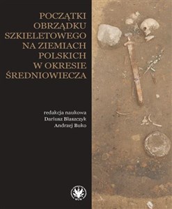 Początki obrządku szkieletowego na ziemiach polskich w okresie wczesnego średniowiecza  - Księgarnia Niemcy (DE)