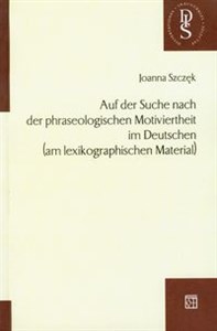 Auf der Suche nach der phraseologischen Motiviertheit im Deutschen am lexikographischen Material - Księgarnia Niemcy (DE)