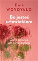 Bo jesteś człowiekiem Żyć z depresją, ale nie w depresji