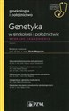 Genetyka w ginekologii i położnictwie W gabinecie lekarza specjalisty Wybrane zagadnienia