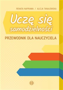 Uczę się samodzielności Przewodnik dla nauczyciela Karty pracy dla uczniów z niepełnosprawnością intelektualną w stopniu umiarkowanym i znacznym