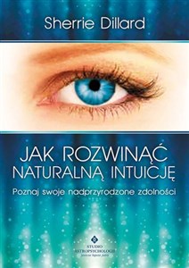 Jak rozwinąć naturalną intuicję Poznaj swoje nadprzyrodzone zdolności