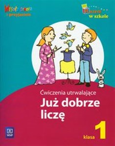 Już dobrze liczę 1 Ćwiczenia utrwalające edukacja wczesnoszkolna