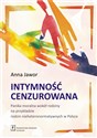 Intymność cenzurowana Panika moralna wokół rodziny na przykładzie rodzin nieheteronormatywnych w Polsce - Anna Jawor