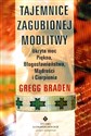 Tajemnice zagubionej modlitwy Ukryta moc Piękna, Błogosławieństwa, Mądrości i Cierpienia - Gregg Braden