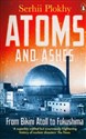 Atoms and Ashes  - Serhii Plokhy