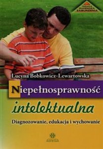 Niepełnosprawność intelektualna Diagnozowanie, edukacja i wychowanie