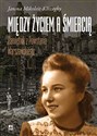 Między życiem a śmiercią Pamiętnik z Powstania Warszawskiego - Janina Mikoleit-Kőszeghy