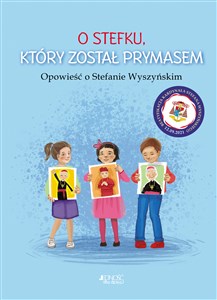 O Stefku który został prymasem Opowieść o Stefanie Wyszyńskim - Księgarnia Niemcy (DE)