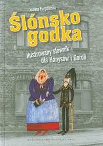 Ślónsko godka Ilustrowany słownik dla Hanysów i Goroli - Księgarnia UK