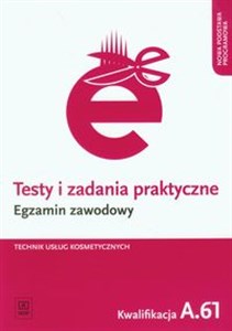 Testy i zadania praktyczne Egzamin zawodowy Technik usług kosmetycznych Kwalifikacja A.61