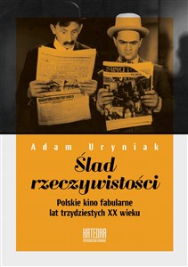 Ślad rzeczywistości Polskie kino fabularne lat trzydziestych XX wieku - Księgarnia UK