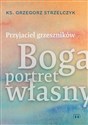 Przyjaciel grzeszników Boga portret własny - Grzegorz Strzelczyk