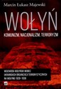 Wołyń komunizm nacjonalizm terroryzm Wojewoda wołyński wobec ukraińskich organizacji terrorystycznych na Wołyniu w latach 1928–1938 - Marcin Łukasz Majewski