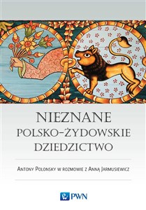 Nieznane polsko-żydowskie dziedzictwo Profesor Antony Polonsky w rozmowie z Anną Jarmusiewicz - Księgarnia UK
