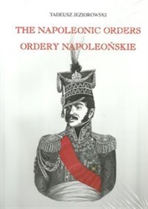 Ordery napoleońskie Ordery generałów polskich w epoce napoleońskiej The Napoleonic orders - Księgarnia Niemcy (DE)