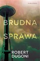 Brudna sprawa - Robert Dugoni