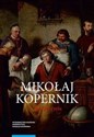 Mikołaj Kopernik Życie po życiu Osiemnastowieczne kręgi pamięci - Stanisław Roszak, Agn Wieczorek