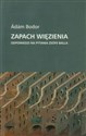 Zapach więzienia Odpowiedzi na pytania Zsofii Balla - Adam Bodor